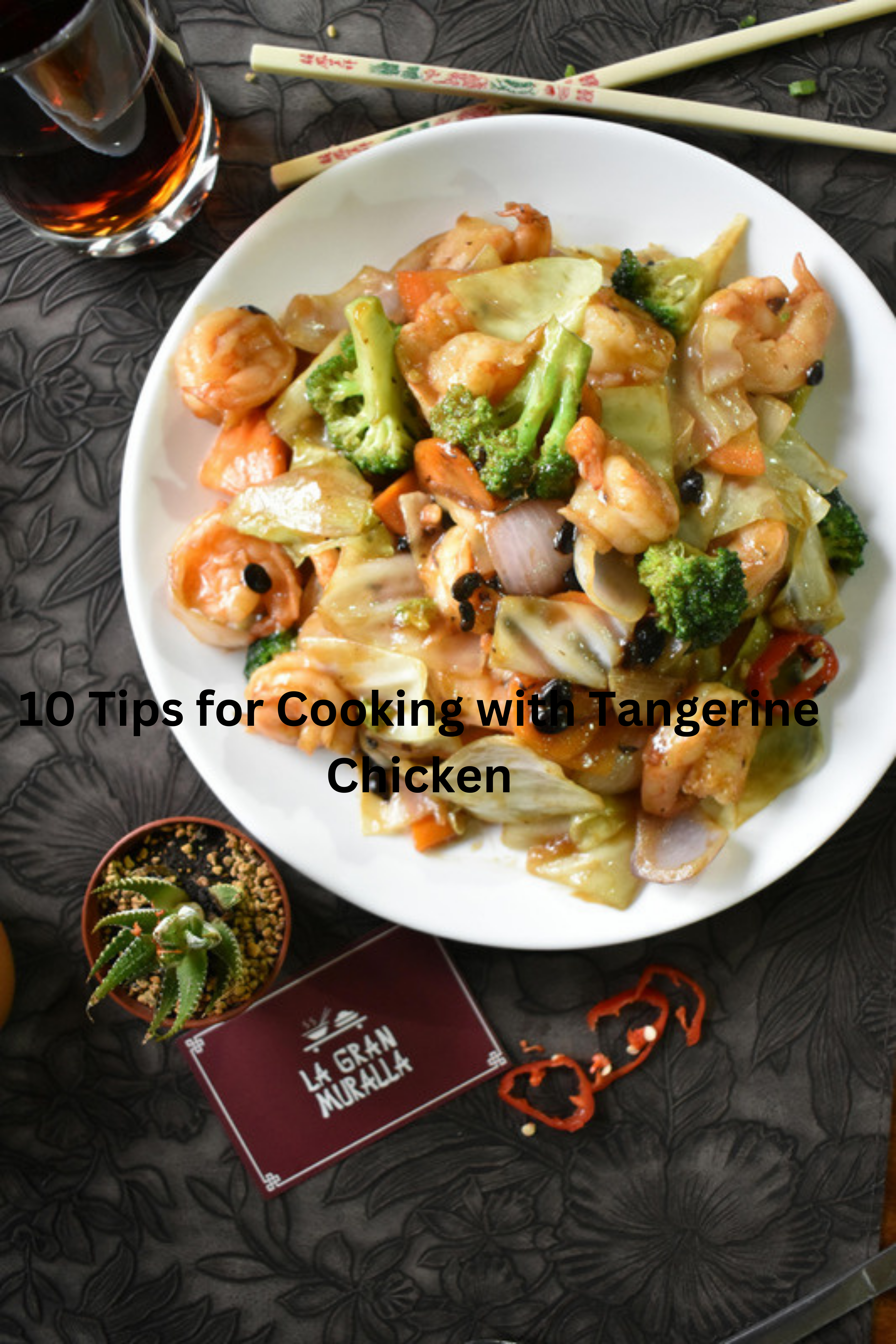 10 Tips for Cooking with Tangerine Chicken