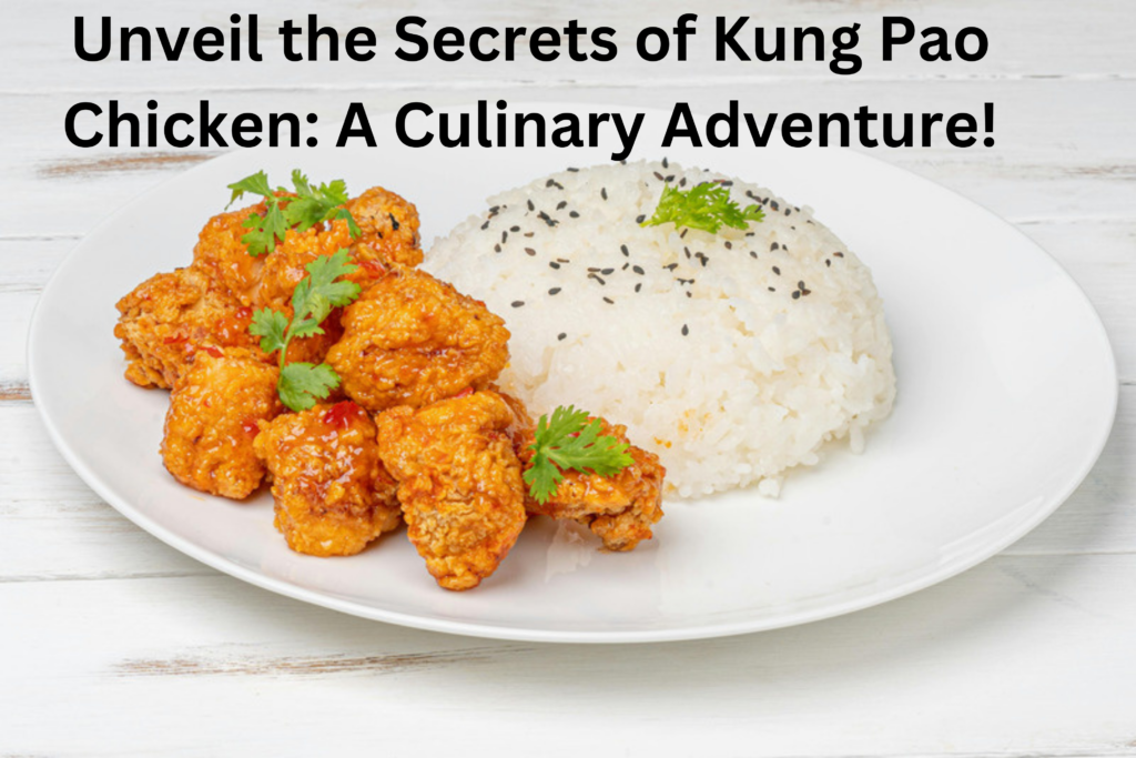 Unveil the Secrets of Kung Pao Chicken: A Culinary Adventure!