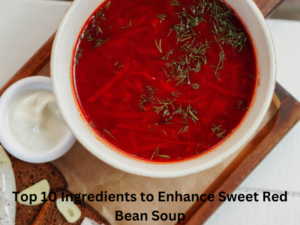 Top 10 Ingredients to Enhance Sweet Red Bean Soup